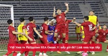 Link xem trực tiếp Việt Nam vs Philippines 18h hôm nay