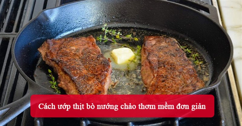 Cách ướp thịt bò nướng chảo thơm mềm đơn giản