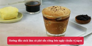 Hướng dẫn cách làm cà phê sầu riêng béo ngậy chuẩn vị ngon