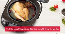 Cách làm hầm gà bằng nồi cơm điện thơm ngon, bổ dưỡng cho gia đình