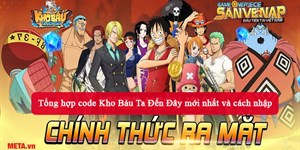 Tổng hợp code Kho Báu Ta Đến Đây mới nhất và cách nhập