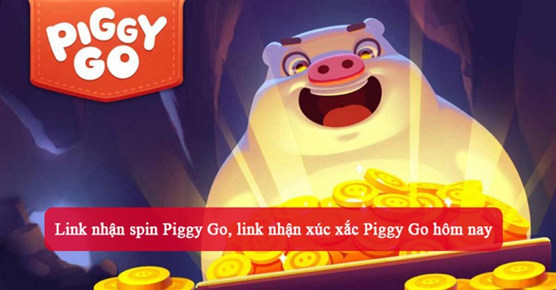 Link nhận spin Piggy Go, link nhận xúc xắc Piggy Go hôm nay