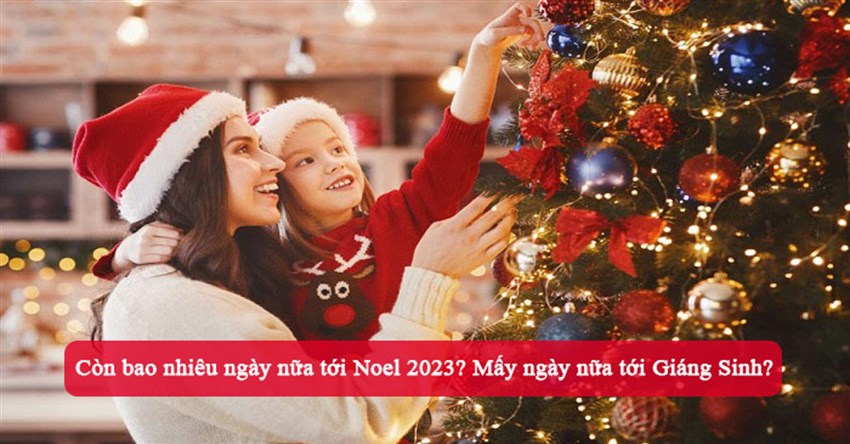 Còn bao nhiêu ngày nữa tới Noel 2024? Mấy ngày nữa tới Giáng Sinh?