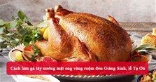 Cách làm gà tây nướng mật ong vàng ruộm đón Giáng Sinh, lễ Tạ Ơn