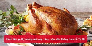 Cách làm gà tây nướng mật ong vàng ruộm đón Giáng Sinh, lễ Tạ Ơn