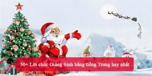 50+ Lời chúc Giáng Sinh bằng tiếng Trung hay nhất