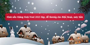 Hình nền Giáng Sinh Noel 2023 đẹp, dễ thương cho điện thoại, máy tính