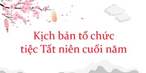 Kịch bản tổ chức tiệc Tất niên cuối năm 2023