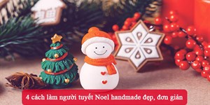 4 cách làm người tuyết Noel handmade đẹp, đơn giản