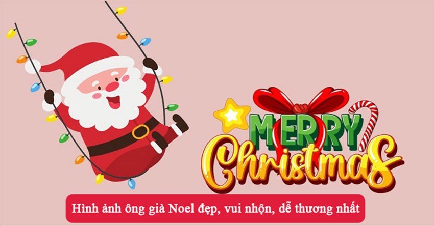 Hình ảnh ông già Noel đẹp, vui nhộn, dễ thương nhất