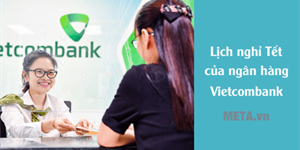 Lịch nghỉ Tết của ngân hàng Vietcombank 2024: VCB khi nào nghỉ Tết?