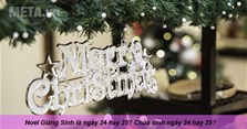 Noel Giáng Sinh là ngày 24 hay 25? Chúa sinh ngày 24 hay 25?