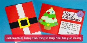 Cách làm thiệp Giáng Sinh, trang trí thiệp Noel đơn giản mà đẹp