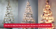 Cách làm cây thông Noel bằng dây kim tuyến, chai nhựa hay vật liệu đơn giản khác