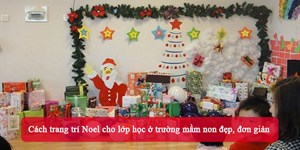 Cách trang trí Noel cho lớp học ở trường mầm non đẹp, đơn giản