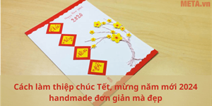 Cách làm thiệp chúc Tết, mừng năm mới 2024 handmade đơn giản mà đẹp