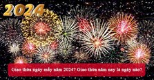 Giao thừa ngày mấy năm 2024? Giao thừa năm nay là ngày nào?