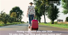 Hướng xuất hành đầu năm 2024: Tết năm Giáp Thìn 2024 xuất hành hướng nào?