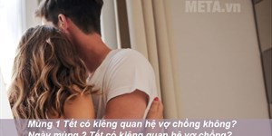 Mùng 1 Tết có kiêng quan hệ vợ chồng không? Ngày mùng 2 Tết có kiêng quan hệ vợ chồng?