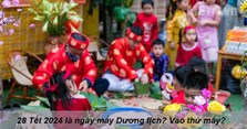 28 Tết 2024 là ngày mấy Dương lịch? Vào thứ mấy?