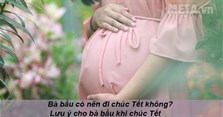 Bà bầu có nên đi chúc Tết không? Lưu ý cho bà bầu khi chúc Tết