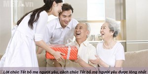 Lời chúc Tết bố mẹ người yêu, cách chúc Tết bố mẹ người yêu được lòng nhất