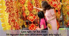 Lịch nghỉ Tết Âm 2024: Tết Nguyên Đán năm 2024 được nghỉ mấy ngày?