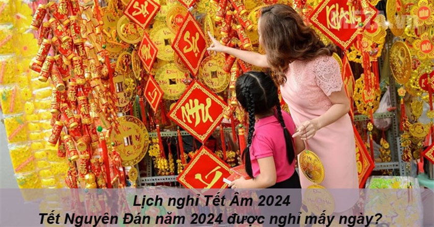 Lịch nghỉ Tết Âm 2024: Tết Nguyên Đán năm 2024 được nghỉ mấy ngày?