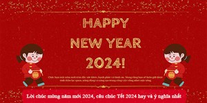 Lời chúc mừng năm mới 2024, câu chúc Tết 2024 hay và ý nghĩa nhất