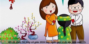 60 Lời chúc Tết thầy cô giáo 2024 hay, ngắn gọn nhân dịp năm mới