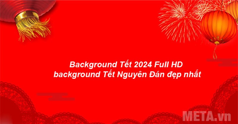 Background Tết 2024 Full HD, background Tết Nguyên Đán đẹp nhất