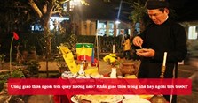 Cúng giao thừa ngoài trời quay hướng nào? Khấn giao thừa trong nhà hay ngoài trời trước?