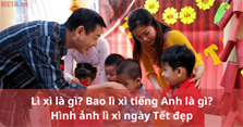 Lì xì là gì? Bao lì xì tiếng Anh là gì? Hình ảnh lì xì ngày Tết đẹp