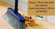 Mùng 1 Tết có nên quét nhà không? Quét nhà mùng 1 Tết có xui không?