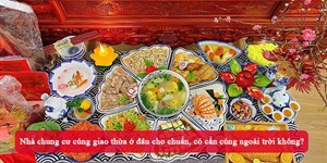 Nhà chung cư cúng giao thừa ở đâu cho chuẩn, có cần cúng ngoài trời không?