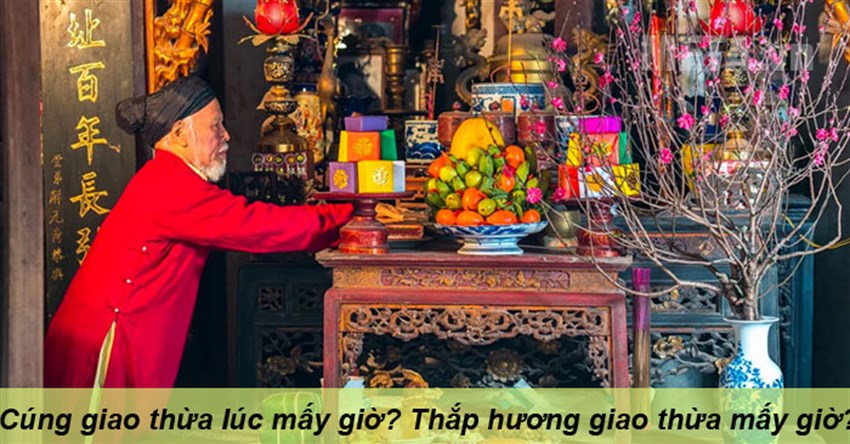 Cúng giao thừa lúc mấy giờ? Thắp hương giao thừa mấy giờ?