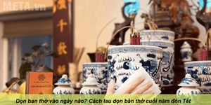 Dọn ban thờ vào ngày nào? Cách lau dọn bàn thờ cuối năm đón Tết