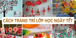 Cách trang trí lớp học ngày Tết Nguyên Đán đón Xuân đẹp nhất