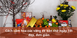 Cách cắm hoa cúc vàng để bàn thờ ngày Tết đẹp, đơn giản