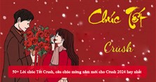 50+ Lời chúc Tết Crush, câu chúc mừng năm mới cho Crush 2024 hay nhất