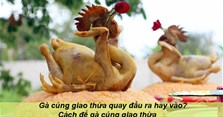 Gà cúng giao thừa quay đầu ra hay vào? Cách để gà cúng giao thừa