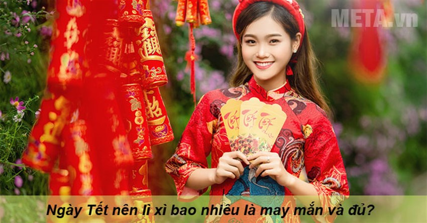 Ngày Tết nên lì xì bao nhiêu là may mắn và đủ?