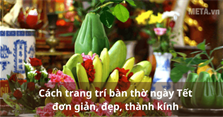 Cách trang trí bàn thờ ngày Tết đơn giản, đẹp, thành kính