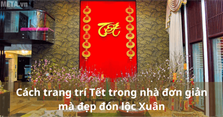 Cách trang trí Tết trong nhà đơn giản mà đẹp đón lộc Xuân