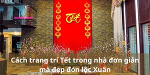 Cách trang trí Tết trong nhà đơn giản mà đẹp đón lộc Xuân