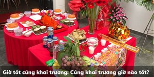 Giờ tốt cúng khai trương: Cúng khai trương giờ nào tốt?