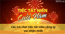 Các trò chơi tiệc tất niên công ty vui nhộn nhất