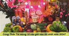 Cúng Thần Tài mùng 10 vào giờ nào tốt nhất năm 2024?