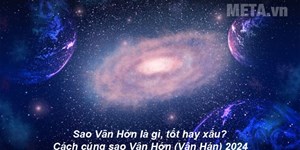 Sao Vân Hớn là gì, tốt hay xấu? Cách cúng sao Vân Hớn (Vân Hán) 2024