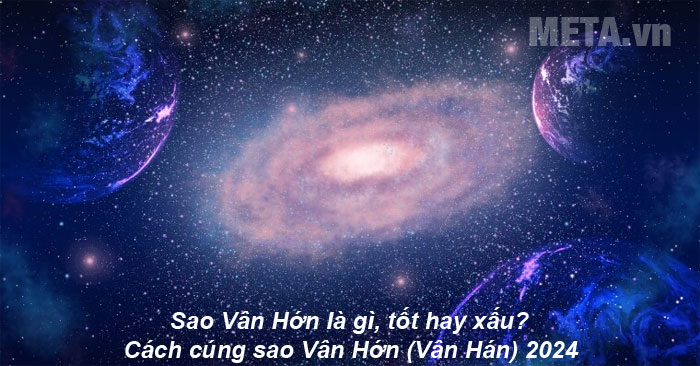 Sao Vân Hớn là gì, tốt hay xấu? Cách cúng sao Vân Hớn (Vân Hán) 2024